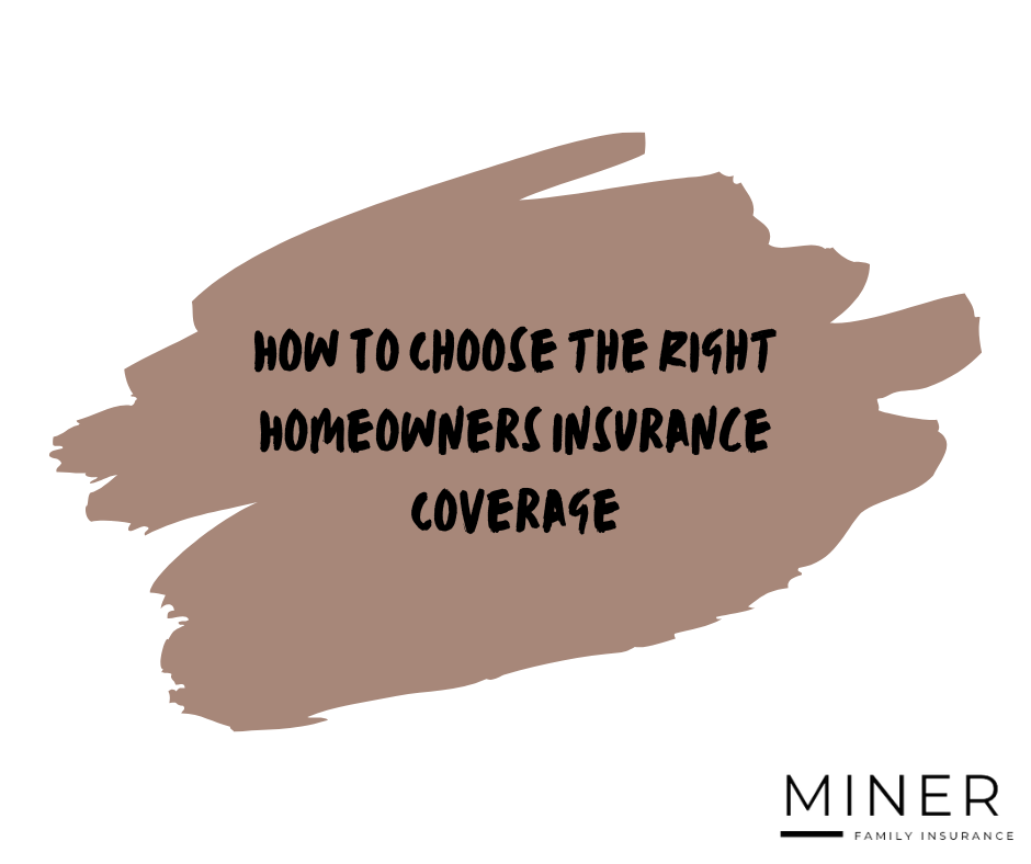 How To Choose the Right Homeowners Insurance Coverage