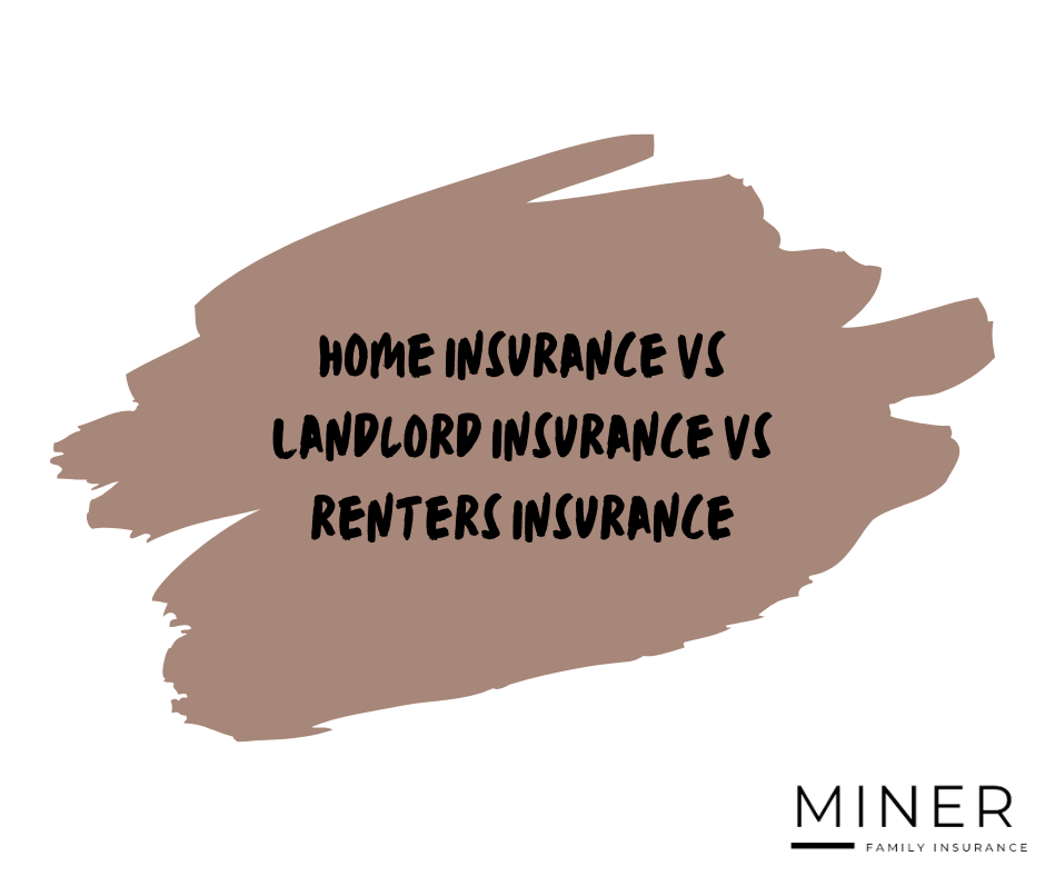 Home Insurance vs. Landlord Insurance vs. Renters Insurance